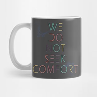 We do not seek comfort Mug